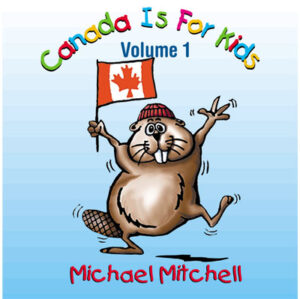 Canada is for Kids Volume 1