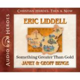 Eric Liddell: Something Greater Than Gold Audio CD