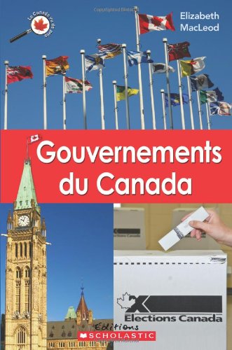 Le Canada vu de près : Gouvernements du Canada