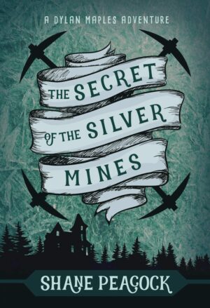 Secret of the Silver Mines: A Dylan Maples Adventure