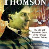Tom Thompson: The Life and Mysterious Death of the Famous Canadian Painter